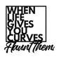 When Life Gives You Curves FLAUNT THEM!